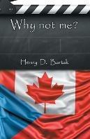 Why Not Me? - Henry D Bartak - cover