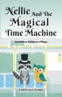 Nellie and the Magical Time Machine: and other children's plays - Christina Hamid - cover