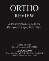 Ortho Review: A Resident's Study Guide to the Orthopaedic Surgery Board Exam - Jeffrey Hartman,Sarah Burrow,Olufemi Ayeni - cover