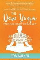 The New Yoga: From Cults and Dogma to Science and Sanity - Rob Walker - cover