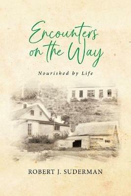 Encounters on the Way: Nourished by Life - Robert J Suderman - cover