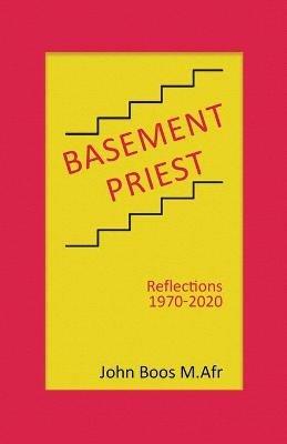 Basement Priest: Reflections 1970-2020 - John Boos M Afr - cover