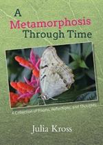 A Metamorphosis Through Time: A Collection of Poems, Reflections, and Thoughts