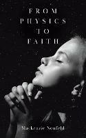 From Physics to Faith - MacKenzie Neufeld - cover