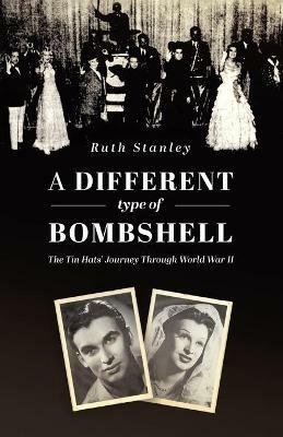 A Different Type of Bombshell: The Tin Hats' Journey Through World War II - Ruth Stanley - cover