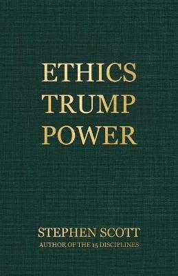 Ethics Trump Power - Stephen Scott - cover