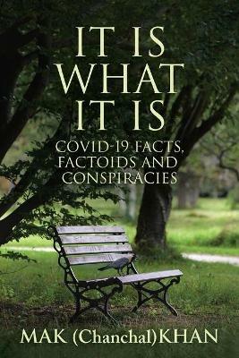 It Is What It Is: COVID-19 Facts, Factoids and Conspiracies - Mak Khan - cover