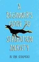 A Beginner's Guide to Separation Anxiety