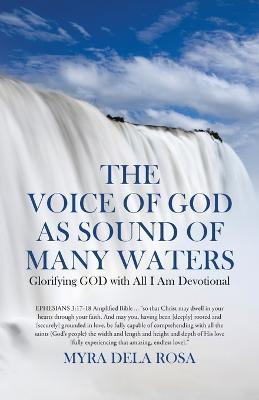 The Voice of God as Sound of Many Waters: Glorifying GOD with All I Am Devotional - Myra Dela Rosa - cover