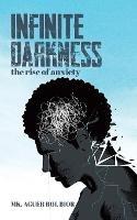 Infinite Darkness: The Rise of Anxiety - Mk Aguer Bol Bior - cover