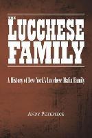 The Lucchese Family: A History of New York's Lucchese Mafia Family