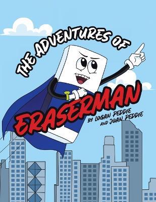 The Adventures of Eraserman - Logan Peddie,Joan Peddie - cover
