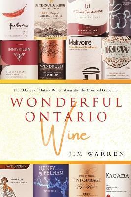 Wonderful Ontario Wine: The Odyssey of Ontario Winemaking after the Concord Grape Era - Jim Warren - cover