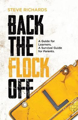 Back the Flock Off: A Guide for Learners. A Survival Guide for Parents. - Steve Richards - cover