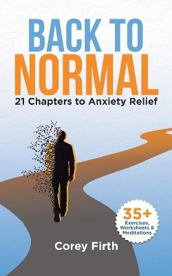 Back to Normal: 21 Chapters to Anxiety Relief - Corey Firth - cover