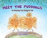 Meet the Puddings: An Amazing True Backyard Tale