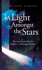 A Light Amongst the Stars: The Journey of a Psychic Medium - A Message of Hope