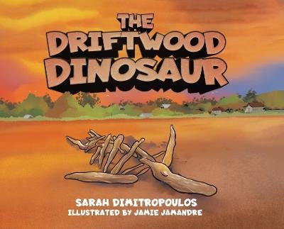 The Driftwood Dinosaur - Sarah Dimitropoulos - cover