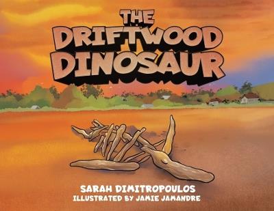 The Driftwood Dinosaur - Sarah Dimitropoulos - cover