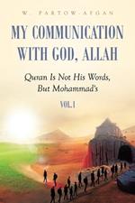 My Communication With God, Allah: Quran Is Not His Words, But Mohammad's