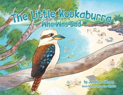 The Little Kookaburra Who Was Sad - Jennifer Silkman - cover