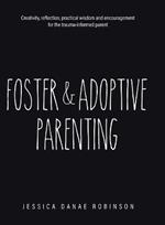 Foster & Adoptive Parenting: Creativity, reflection, practical wisdom and encouragement for the trauma informed parent