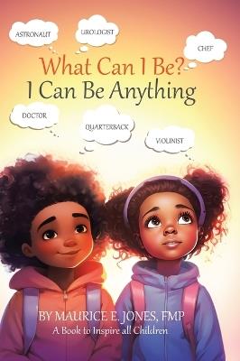 What Can I Be?: I Can Be Anything - Fmp Maurice E Jones - cover