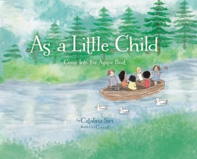 As a Little Child: Come Into the Agape Boat - Catalina Siri - cover