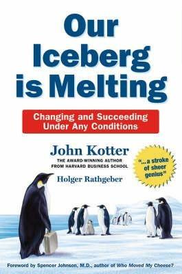 Our Iceberg is Melting: Changing and Succeeding Under Any Conditions - John Kotter,Holger Rathgeber - cover