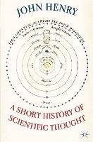 A Short History of Scientific Thought - John Henry - cover