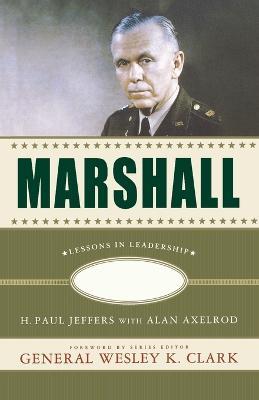 Marshall: Lessons in Leadership - H. Paul Jeffers,Alan Axelrod - cover