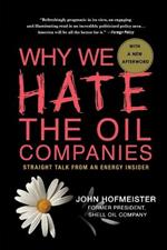 Why We Hate the Oil Companies: Straight Talk from an Energy Insider