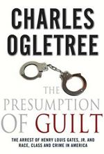 The Presumption of Guilt: The Arrest of Henry Louis Gates, Jr. and Race, Class and Crime in America