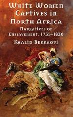 White Women Captives in North Africa: Narratives of Enslavement, 1735-1830