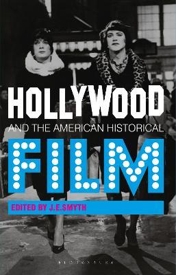 Hollywood and the American Historical Film - J.E. Smyth - cover