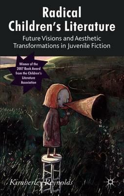 Radical Children's Literature: Future Visions and Aesthetic Transformations in Juvenile Fiction - K. Reynolds - cover