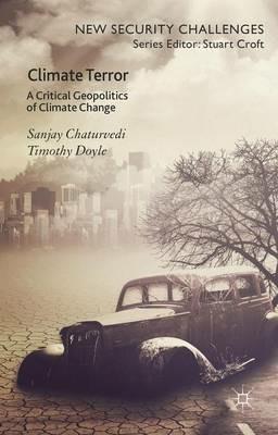 Climate Terror: A Critical Geopolitics of Climate Change - Sanjay Chaturvedi,Timothy Doyle - cover