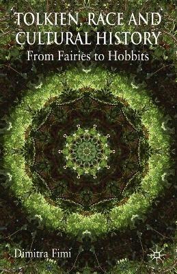Tolkien, Race and Cultural History: From Fairies to Hobbits - Dimitra Fimi - cover