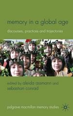 Memory in a Global Age: Discourses, Practices and Trajectories