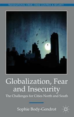 Globalization, Fear and Insecurity: The Challenges for Cities North and South - S. Body-Gendrot - cover