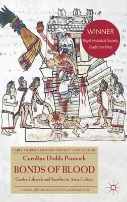 Bonds of Blood: Gender, Lifecycle, and Sacrifice in Aztec Culture - Caroline Dodds Pennock - cover