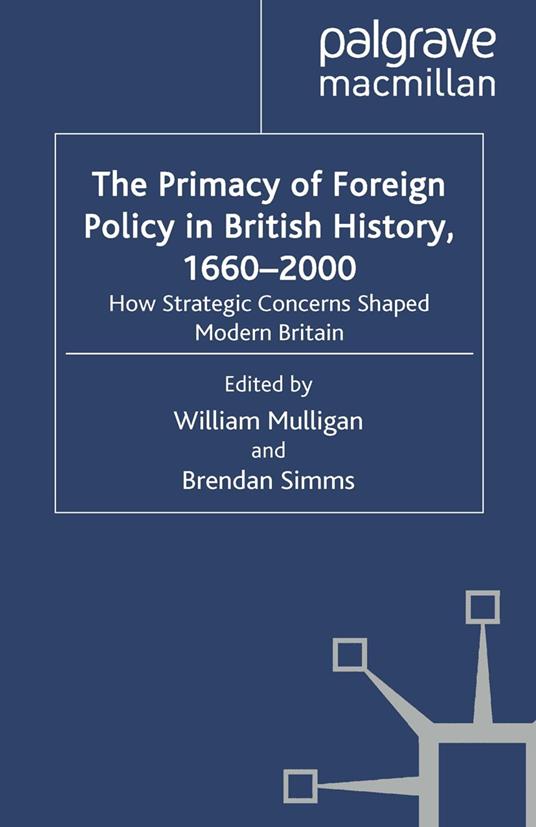 The Primacy of Foreign Policy in British History, 1660–2000