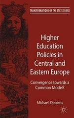 Higher Education Policies in Central and Eastern Europe: Convergence towards a Common Model?