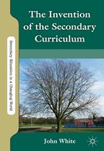 The Invention of the Secondary Curriculum