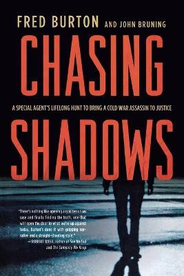 Chasing Shadows: A Special Agent's Lifelong Hunt to Bring a Cold War Assassin to Justice - Fred Burton,John Bruning - cover