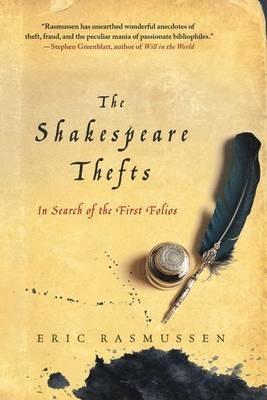 The Shakespeare Thefts: In Search of the First Folios - Eric Rasmussen - cover