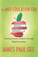 The Anti-Education Era: Creating Smarter Students Through Digital Learning
