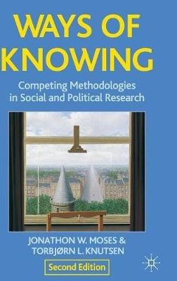 Ways of Knowing: Competing Methodologies in Social and Political Research - Jonathon Moses,Torbjorn Knutsen - cover