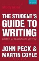 The Student's Guide to Writing: Spelling, Punctuation and Grammar - John Peck,Martin Coyle - cover
