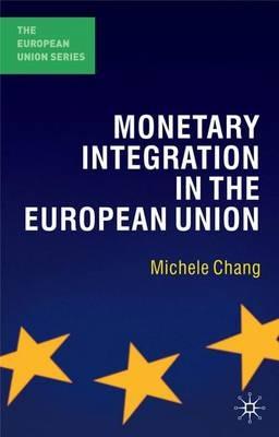 Monetary Integration in the European Union - Michele Chang - cover